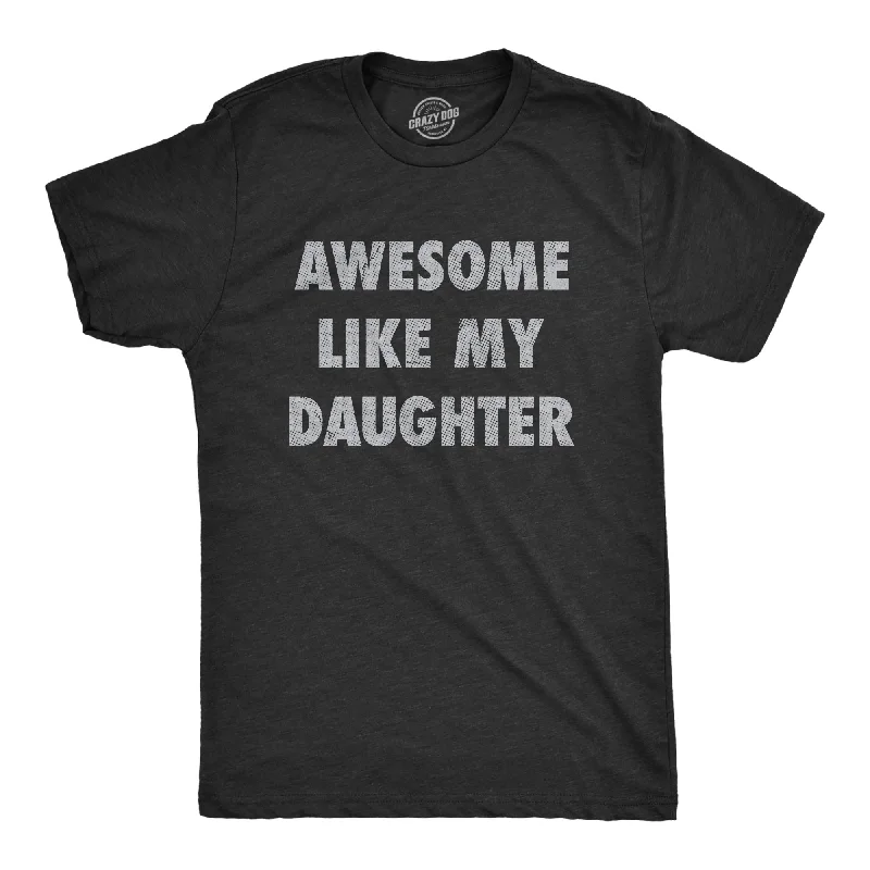 athletic t-shirts for men -Awesome Like My Daughter Men's T Shirt