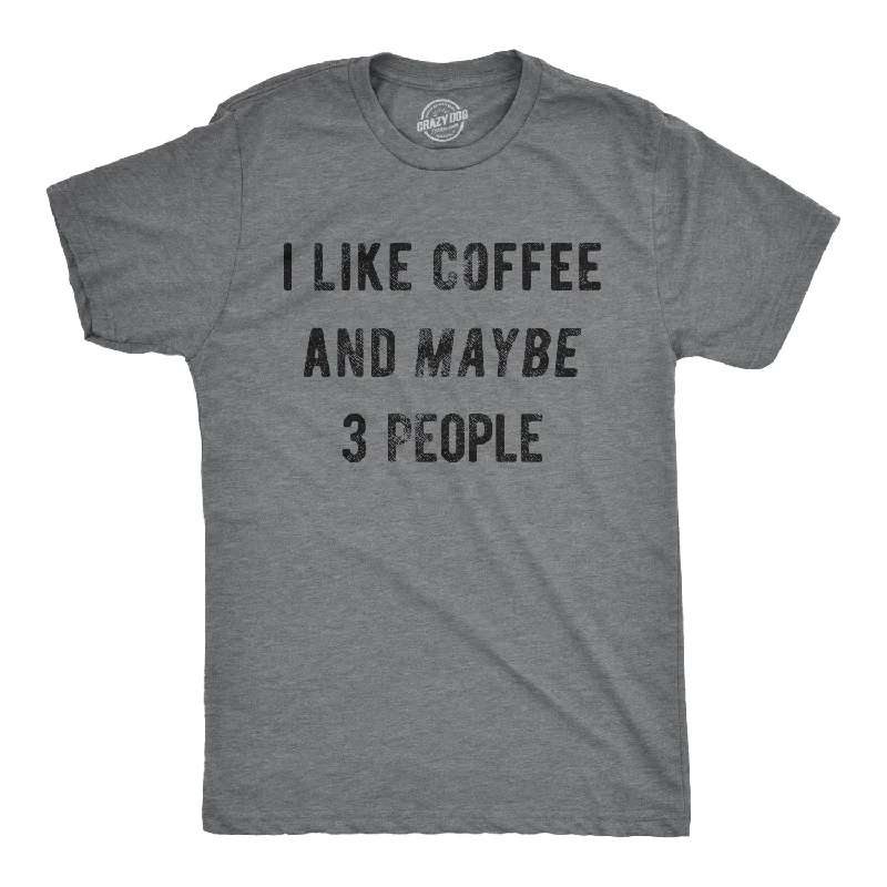 breathable t-shirts for men -I Like Coffee And Maybe 3 People Men's T Shirt