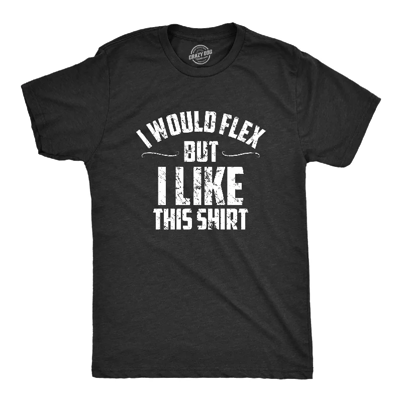 slim-fit cotton t-shirts -I Would Flex But I Like This Shirt Men's T Shirt