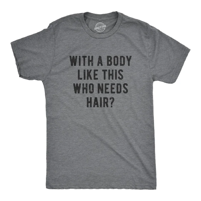 cotton t-shirts for men -With A Body Like This Who Needs Hair Men's T Shirt